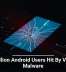 19 Million Android Users Hit By Vicious Malware